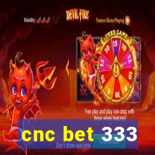 cnc bet 333